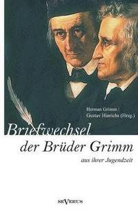 bokomslag Briefwechsel zwischen Jacob und Wilhelm Grimm aus der Jugendzeit. Herausgegeben von Herman Grimm und Gustav Hinrichs