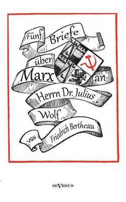 Fünf Briefe über Marx - zeitgenössische Kritik an den Thesen von Karl Marx