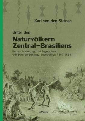 Karl Von Den Steinen - Unter den Naturvölkern Zentral-Brasiliens, Häftad