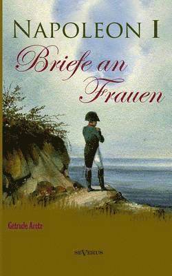 bokomslag Napoleon I - Briefe an Frauen