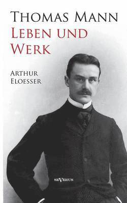 Thomas Mann - Leben und Werk. Biographie 1