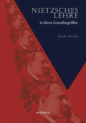 bokomslag Nietzsches Lehre in ihren Grundbegriffen - Die ewige Wiederkunft des Gleichen und der Sinn des Übermenschen