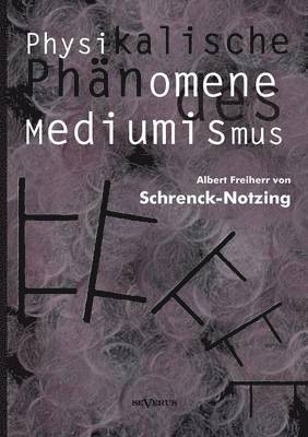 bokomslag Physikalische Phnomene des Mediumismus - Eine Forschung ber die Telekinese, den Spiritismus und seine Medien