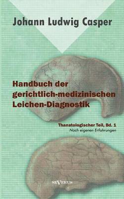 Handbuch der gerichtlich-medizinischen Leichen-Diagnostik 1