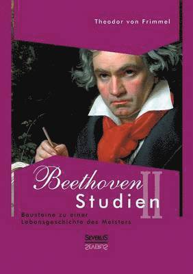 Beethoven Studien II - Bausteine zu einer Lebensgeschichte des Meisters 1