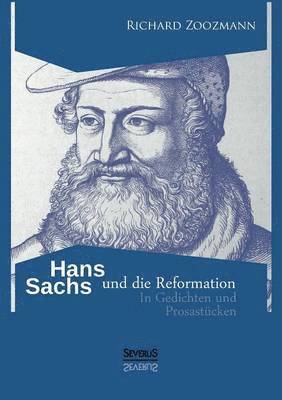 Richard Zoozmann - Hans Sachs und die Reformation - In Gedichten und Prosastücken, Häftad