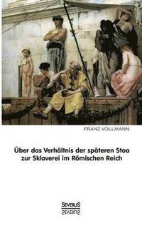 bokomslag Über das Verhältnis der späteren Stoa zur Sklaverei im römischen Reich
