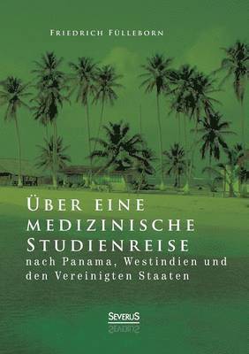 bokomslag ber eine medizinische Studienreise nach Panama, Westindien und den Vereinigten Staaten