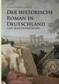 bokomslag Der historische Roman in Deutschland und seine Entwicklung