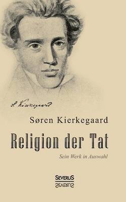 bokomslag Religion der Tat. Kierkegaards Werk in Auswahl