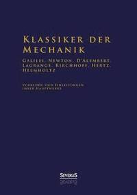 bokomslag Klassiker der Mechanik - Galilei, Newton, D'Alembert, Lagrange, Kirchhoff, Hertz, Helmholtz
