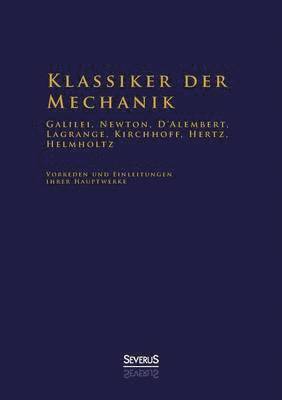 bokomslag Klassiker der Mechanik - Galilei, Newton, D'Alembert, Lagrange, Kirchhoff, Hertz, Helmholtz