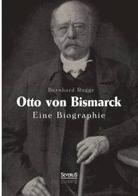 bokomslag Otto von Bismarck. Eine Biographie