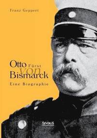 bokomslag Otto Frst von Bismarck. Eine Biographie