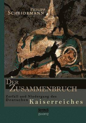 bokomslag Der Zusammenbruch. Zerfall und Niedergang des deutschen Kaiserreiches