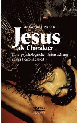 bokomslag Jesus als Charakter. Eine psychologische Untersuchung seiner Persnlichkeit