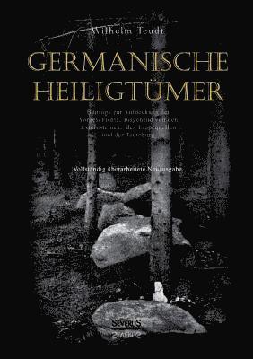 bokomslag Germanische Heiligtmer. Beitrge zur Aufdeckung der Vorgeschichte, ausgehend von den Externsteinen, den Lippequellen und der Teutoburg