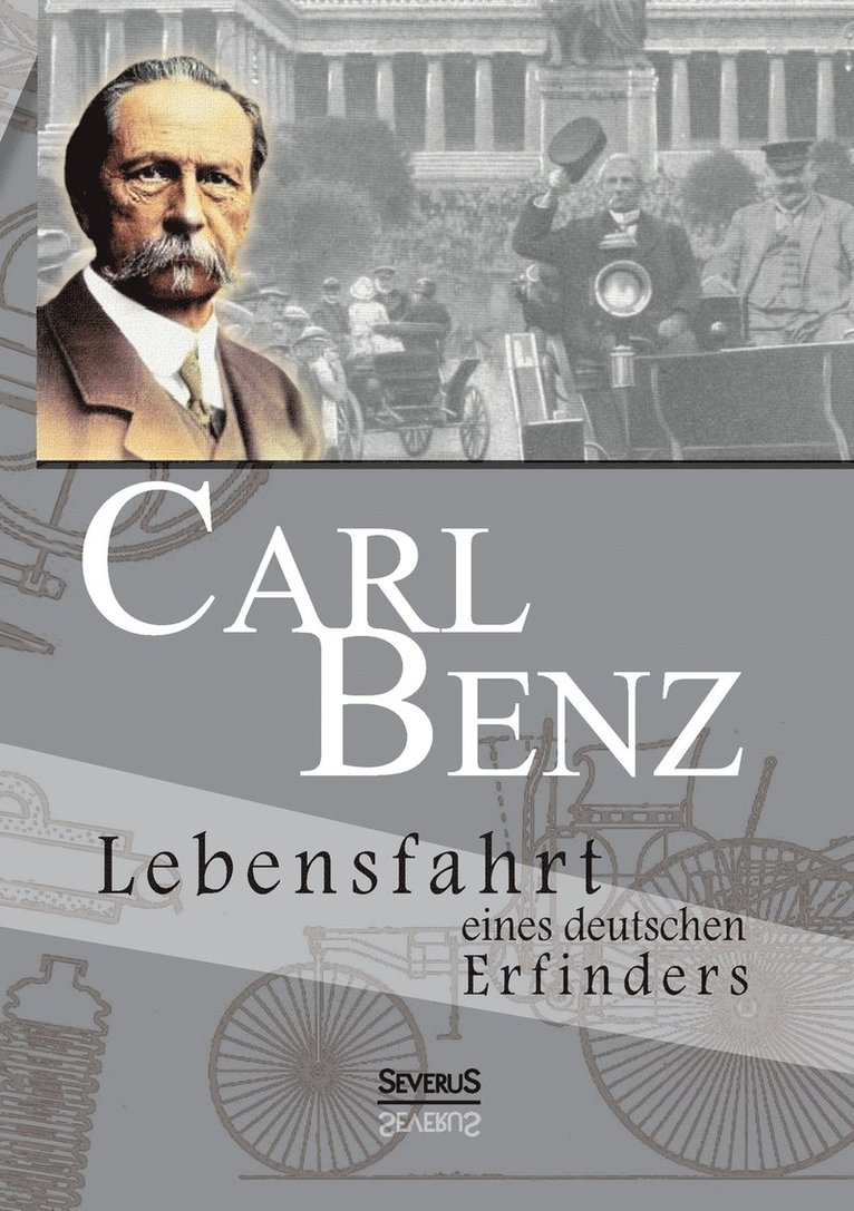 Carl Benz. Lebensfahrt eines deutschen Erfinders 1