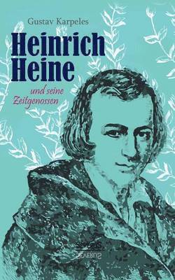 Gustav Karpeles - Heinrich Heine und seine Zeitgenossen, Häftad
