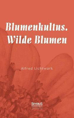 Alfred Lichtwark - Blumenkultus. Wilde Blumen, Häftad