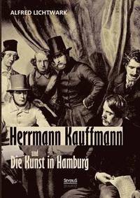 bokomslag Herrmann Kauffmann und die Kunst in Hamburg 1800-1850