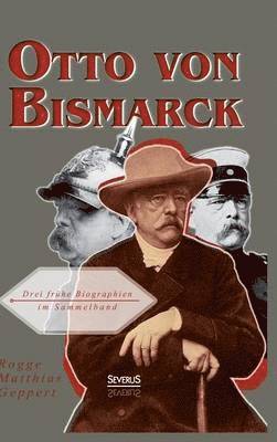 Bernhard Rogge, Adolf Matthias, Franz Geppert - Otto von Bismarck, Inbunden