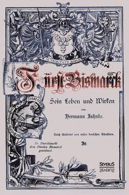 Hermann Jahnke - Fürst Bismarck - Sein Leben und Wirken, Häftad