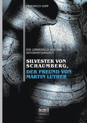 Silvester von Schaumberg, der Freund von Martin Luther 1