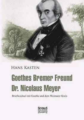 Goethes Bremer Freund Nicolaus Meyer 1