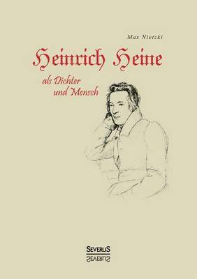 Max Nietzki - Heinrich Heine als Dichter und Mensch. Biografie, Häftad