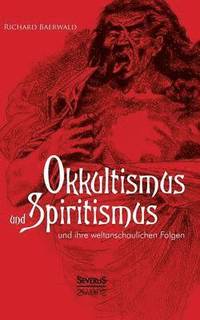 bokomslag Okkultismus und Spiritismus und ihre weltanschaulichen Folgen