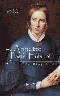 bokomslag Annette von Droste-Hulshoff. Eine Biografie