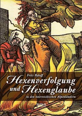 bokomslag Hexenglaube und Hexenverfolgung in den österreichischen Alpenländern