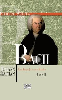 bokomslag Johann Sebastian Bach. Eine Biografie in zwei Bänden. Band 2