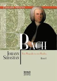 bokomslag Johann Sebastian Bach Eine Biografie in zwei Bnden. Band 1