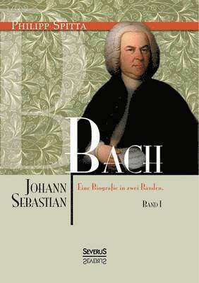 bokomslag Johann Sebastian Bach Eine Biografie in zwei Bänden. Band 1