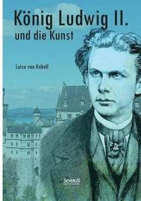 bokomslag Koenig Ludwig II. von Bayern und die Kunst