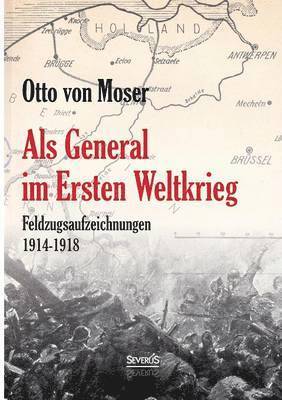 bokomslag Als General im Ersten Weltkrieg. Feldzugsaufzeichnungen aus den Jahren 1914-1918