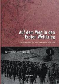 bokomslag Auf dem Weg in den Ersten Weltkrieg. Operationsplane des Deutschen Reichs 1870-1914