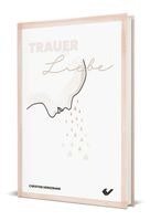 Christine Heinzmann - Trauer ist Liebe, Inbunden