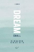 Dream small 1