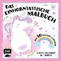bokomslag Das einhorntastische Malbuch: Ausmalbuch Einhorn mit 50 Glitzer-Stickern
