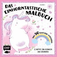 Das einhorntastische Malbuch: Ausmalbuch Einhorn mit 50 Glitzer-Stickern 1