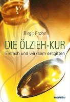 Birgit Frohn - Die Ölzieh-Kur. Einfach und wirksam entgiften, Häftad