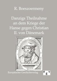 bokomslag Danzigs Theinahme an dem Kriege der Hanse gegen Christian II. von Dänemark