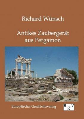 Richard Wünsch - Antikes Zaubergerät aus Pergamon, Häftad
