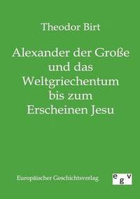 bokomslag Alexander der Grosse und das Weltgriechentum bis zum Erscheinen Jesu