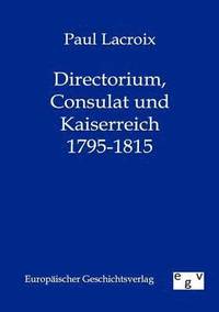 bokomslag Directorium, Consulat und Kaiserreich 1795-1815