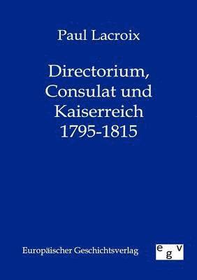 bokomslag Directorium, Consulat und Kaiserreich 1795-1815