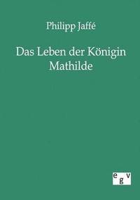 bokomslag Das Leben der Knigin Mathilde